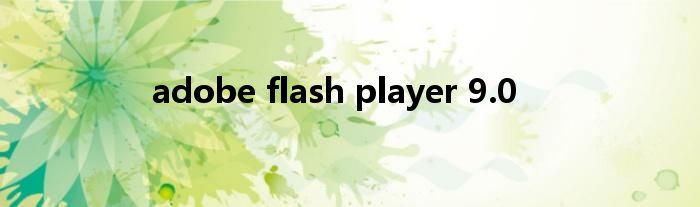 adobe flash player 9.0