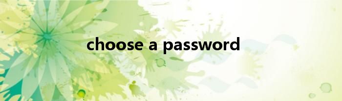 choose a password