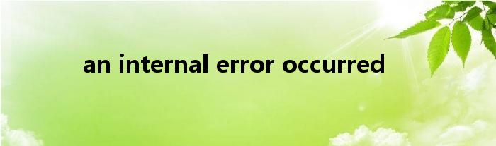 an internal error occurred