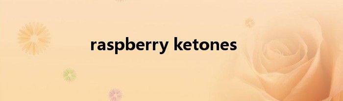 raspberry ketones