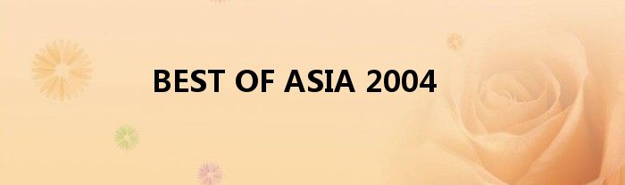 BEST OF ASIA 2004