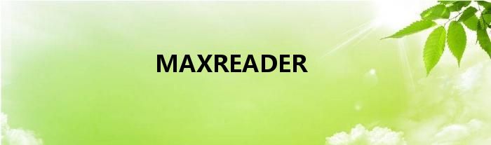 MAXREADER