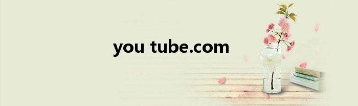 you tube.com